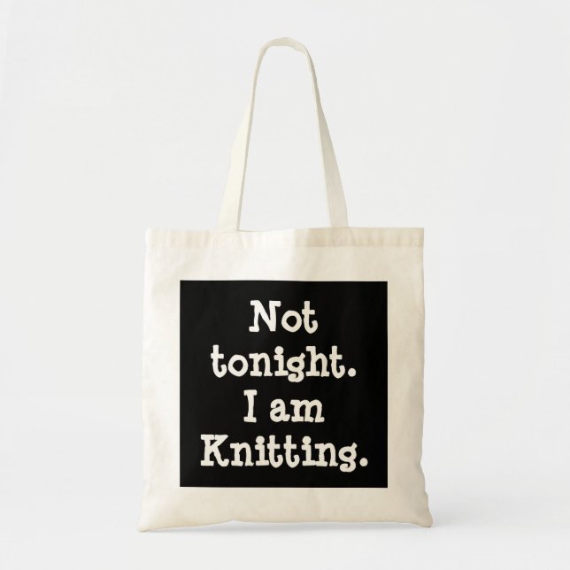 Not tonight. I am Knitting. Tote Bag (Front)