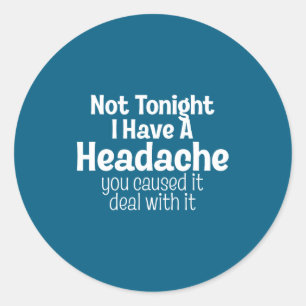 Not tonight i headache you caused it funny couple classic round sticker