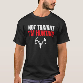 Not Tonight Im Hunting Wildlife Fishing Hunter T-Shirt