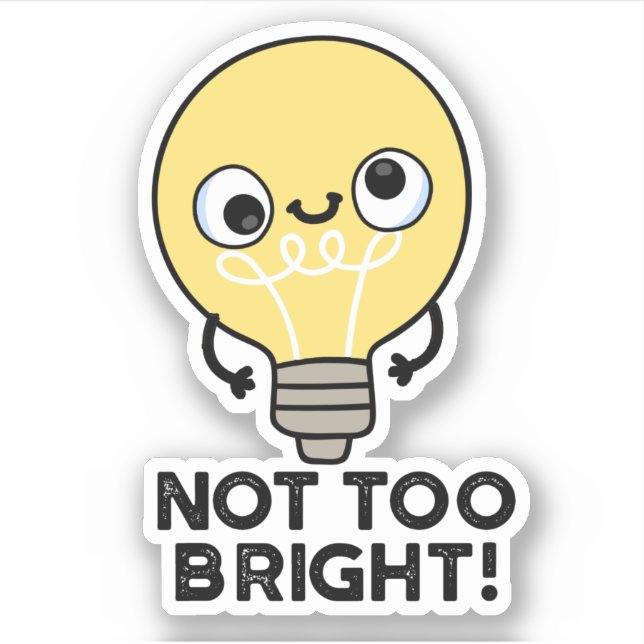 Not Too Bright Funny Bulb Pun  (Front)