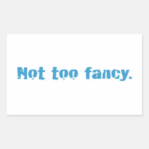 Not too fancy. rectangular sticker