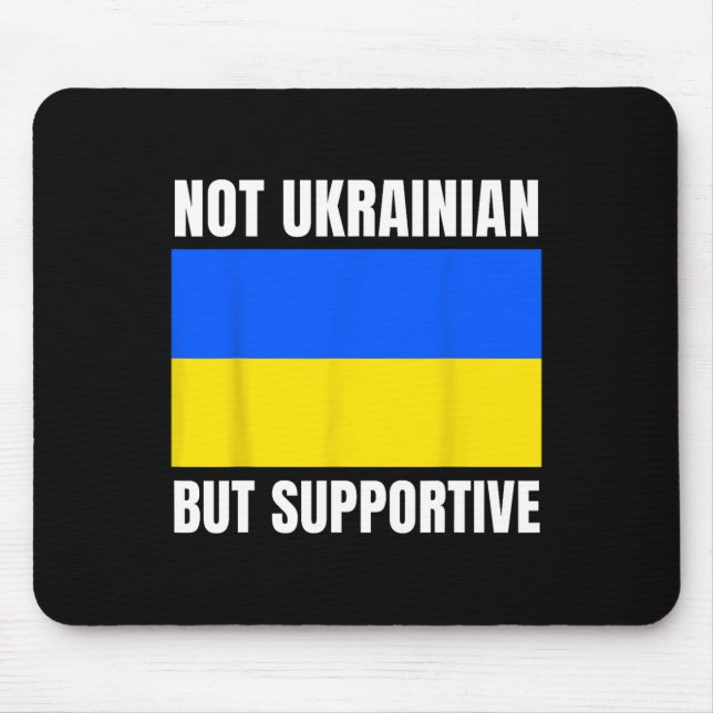 Not Ukrainian But Supportive Ukraine Flag Support  Mouse Pad (Front)