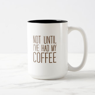 Not Until I've Had My COFFEE I Love Coffee Simple Two-Tone Coffee Mug