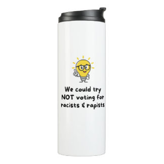 NOT voting for racists & rapists Thermal Tumbler