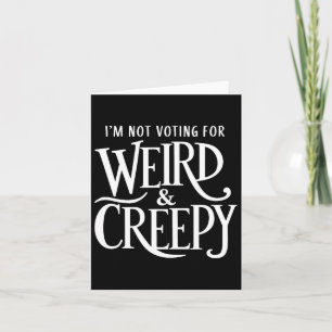 Not Voting For Weird &amp; Creepy. Vote Kamala Har Card