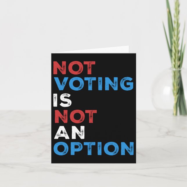 Not Voting Is Not An Option – Bold Statement – Card (Front)
