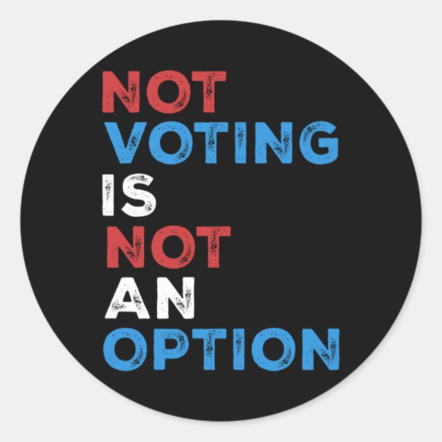 Not Voting Is Not An Option – Bold Statement – Classic Round Sticker (Front)