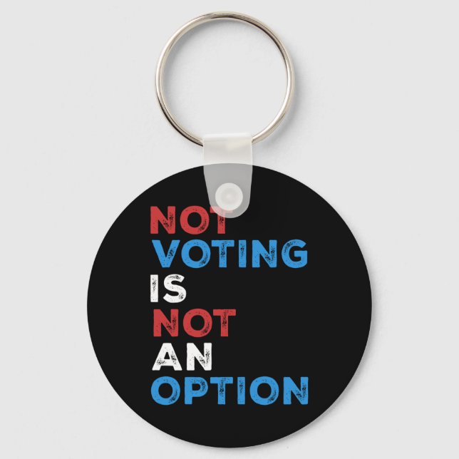 Not Voting Is Not An Option – Bold Statement – Key Ring (Front)