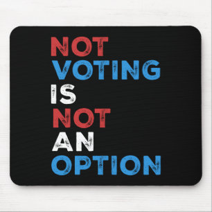 Not Voting Is Not An Option – Bold Statement – Mouse Pad