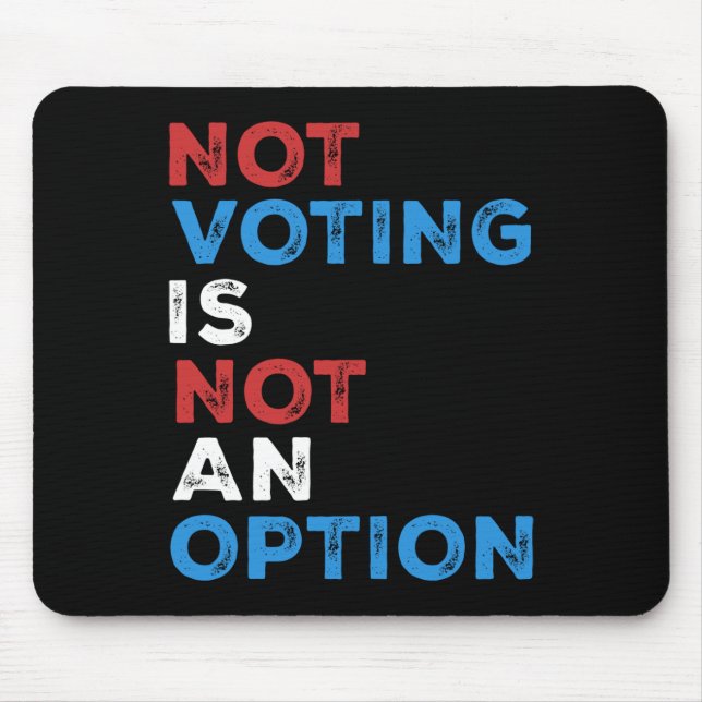 Not Voting Is Not An Option – Bold Statement – Mouse Pad (Front)
