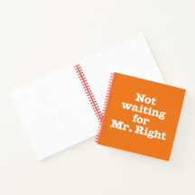 "Not Waiting for Mr. Right" Spiral Notebook