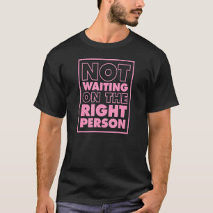 Not Waiting On The Right Person  Asexual Pride Stu T-Shirt