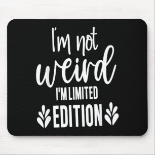 Not Weird I’m Limited Edition, Sarcastic Quote Fun Mouse Pad