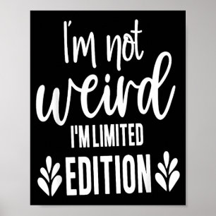 Not Weird I’m Limited Edition, Sarcastic Quote Fun Poster