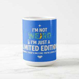 Not Weird Just Limited Edition Funny Coffee Mug