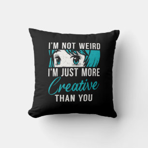 Not Weird Just More Creative Anime Lover Creative  Cushion
