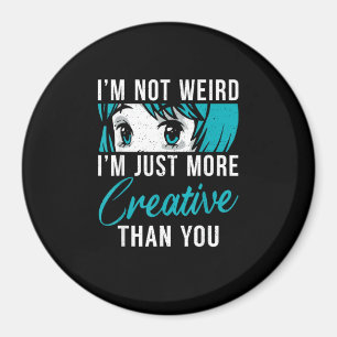 Not Weird Just More Creative Anime Lover Creative  Magnet