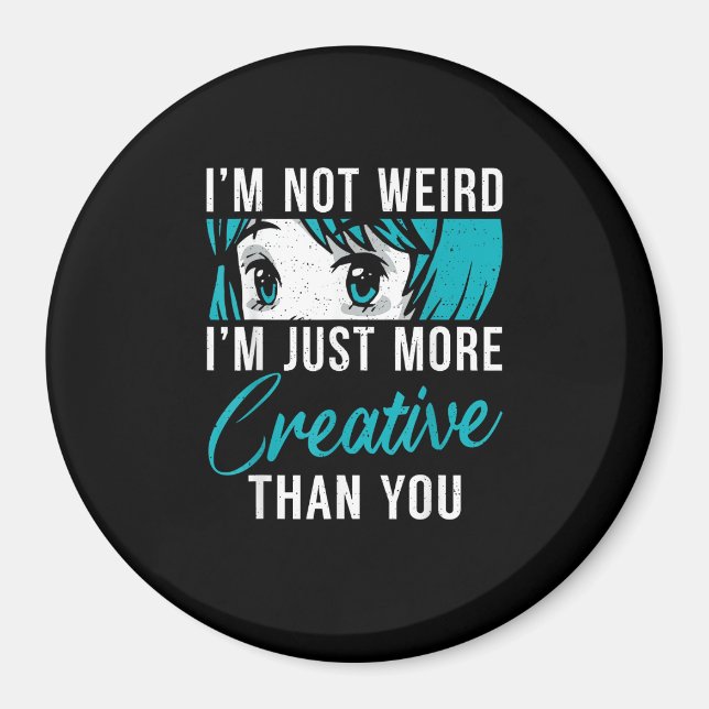 Not Weird Just More Creative Anime Lover Creative  Magnet (Front)