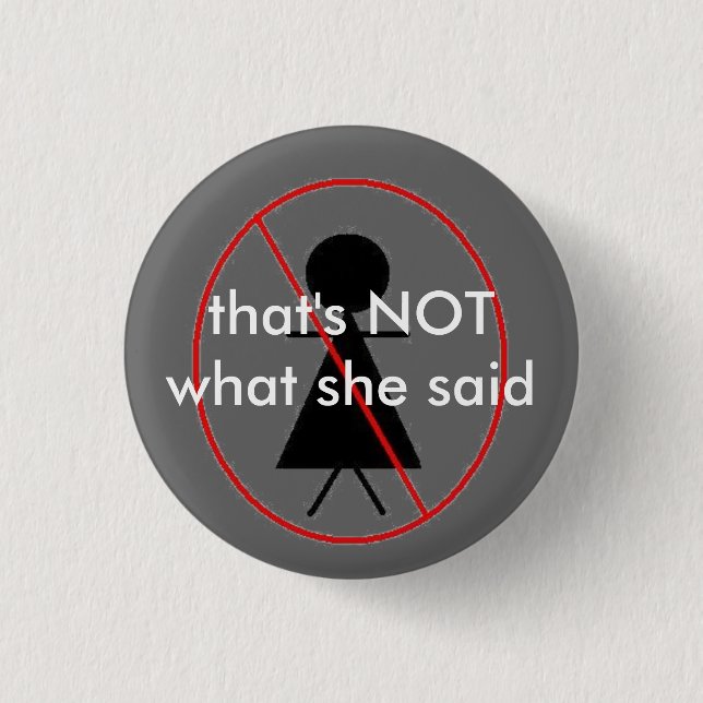 NOT what she said 3 Cm Round Badge (Front)