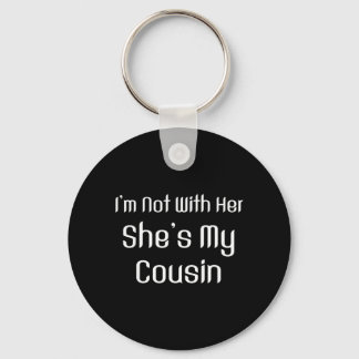 Not with Her Shes My Cousin Funny Family Reunion Key Ring