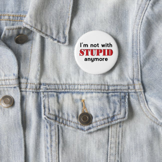 Not With Stupid 6 Cm Round Badge