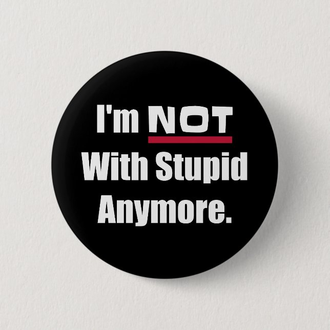 NOT With Stupid Anymore Funny 6 Cm Round Badge (Front)