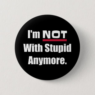 NOT With Stupid Anymore Funny 6 Cm Round Badge