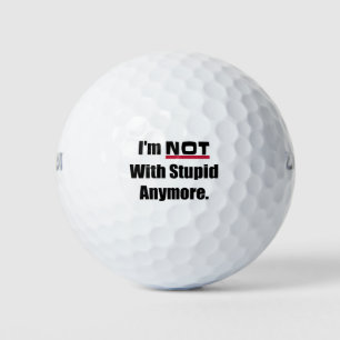 NOT With Stupid Anymore Funny Break Up Divorce Golf Balls