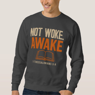 Not Woke, Awake 1 Thessalonians 5:6 Sweatshirt