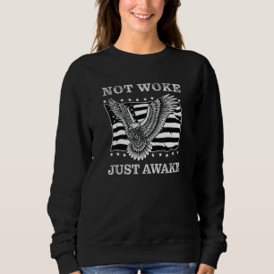 Not Woke Just Awake Anti Politically Correct Free  Sweatshirt