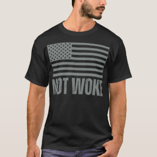 NOT WOKE T-Shirt