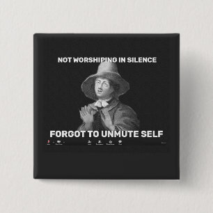 Not Worshiping in Silence, Forgot to Unmute 15 Cm Square Badge