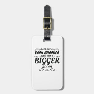 Not Yarn Hoarder Just Need Bigger Room Yarn Lover Luggage Tag