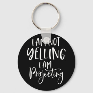 Not Yelling I Am Projecting Actress Theatre Girl Key Ring