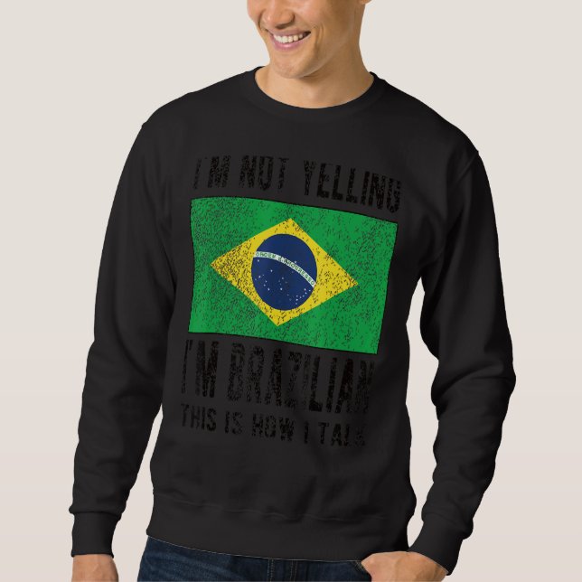 Not Yelling I'm Brazilian Brazil Flag Brazilian Ro Sweatshirt (Front)