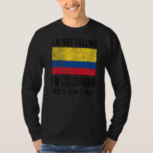Not Yelling I'm Colombian Colombia Flag Colombian  T-Shirt