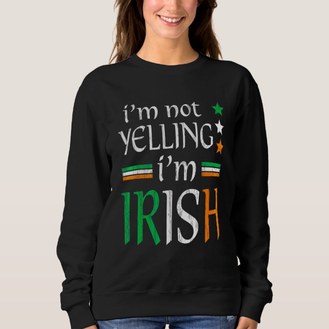 Not Yelling I'm Irish Matching St Patrick's Day Cl Sweatshirt (Front)