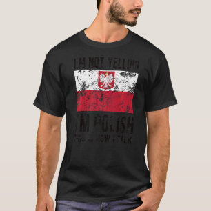 Not Yelling I'm Polish Poland Flag Polish Roots T-Shirt