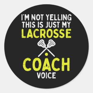 Not Yelling Just My Lacrosse Coach Voice Funny Lax Classic Round Sticker