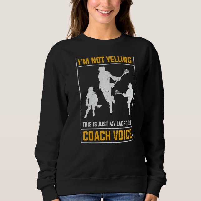 Not Yelling Lacrosse Coach Voice  Womens Mens Lax Sweatshirt (Front)