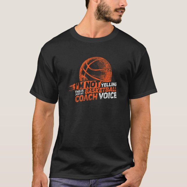 Not Yelling This Is My Basketball Coach Voice  Bas T-Shirt (Front)