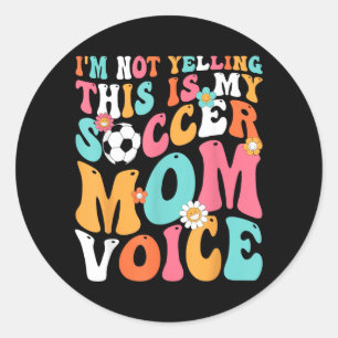Not Yelling This Is Soccer Mum Voice Funny Soccer Classic Round Sticker