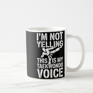 Not Yelling This is Taekwondo Voice Funny Coffee Mug