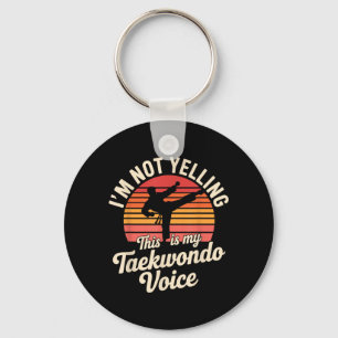 Not Yelling This is Taekwondo Voice Funny Key Ring