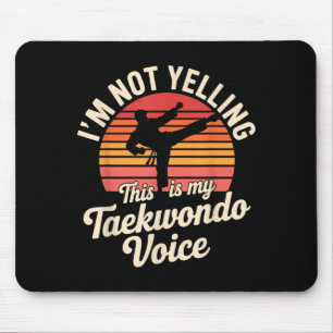 Not Yelling This is Taekwondo Voice Funny Mouse Pad