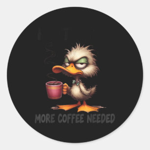 Not Yet More Coffee Needed Funny Duck Humour Sarca Classic Round Sticker