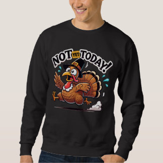 Not Yet Today Turkey Hustle Sweatshirt