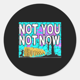 Not You Not Now Suicide Prevention Awareness  Classic Round Sticker