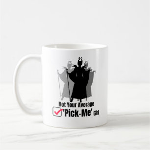 Not your average 'pick-me' girl.w coffee mug