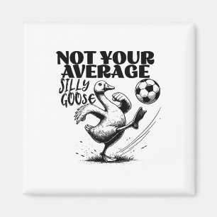 Not Your Average Silly Goose Funny Soccer  Magnet
